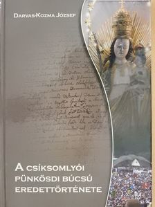Darvas-Kozma József - A csíksomlyói pünkösdi búcsú eredettörténete (dedikált példány) [antikvár]