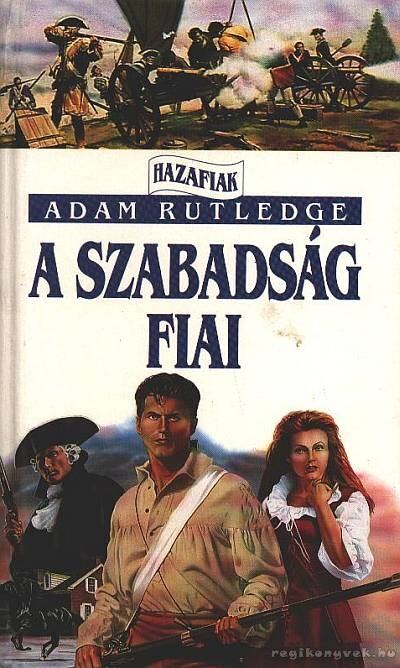 Rutledge, Adam - A szabadság fiai [antikvár]