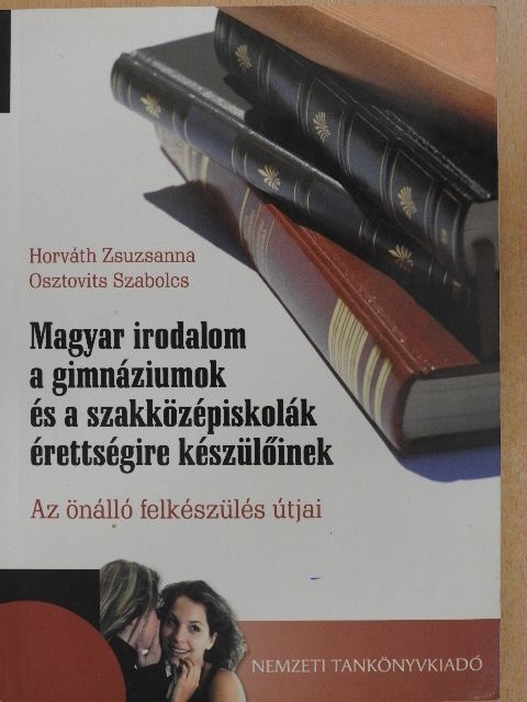 Horváth Zsuzsanna - Magyar irodalom a gimnáziumok és a szakközépiskolák érettségire készülőinek [antikvár]