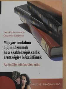 Horváth Zsuzsanna - Magyar irodalom a gimnáziumok és a szakközépiskolák érettségire készülőinek [antikvár]