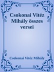 Csokonai Vitéz Mihály - Csokonai összes verse [eKönyv: epub, mobi]