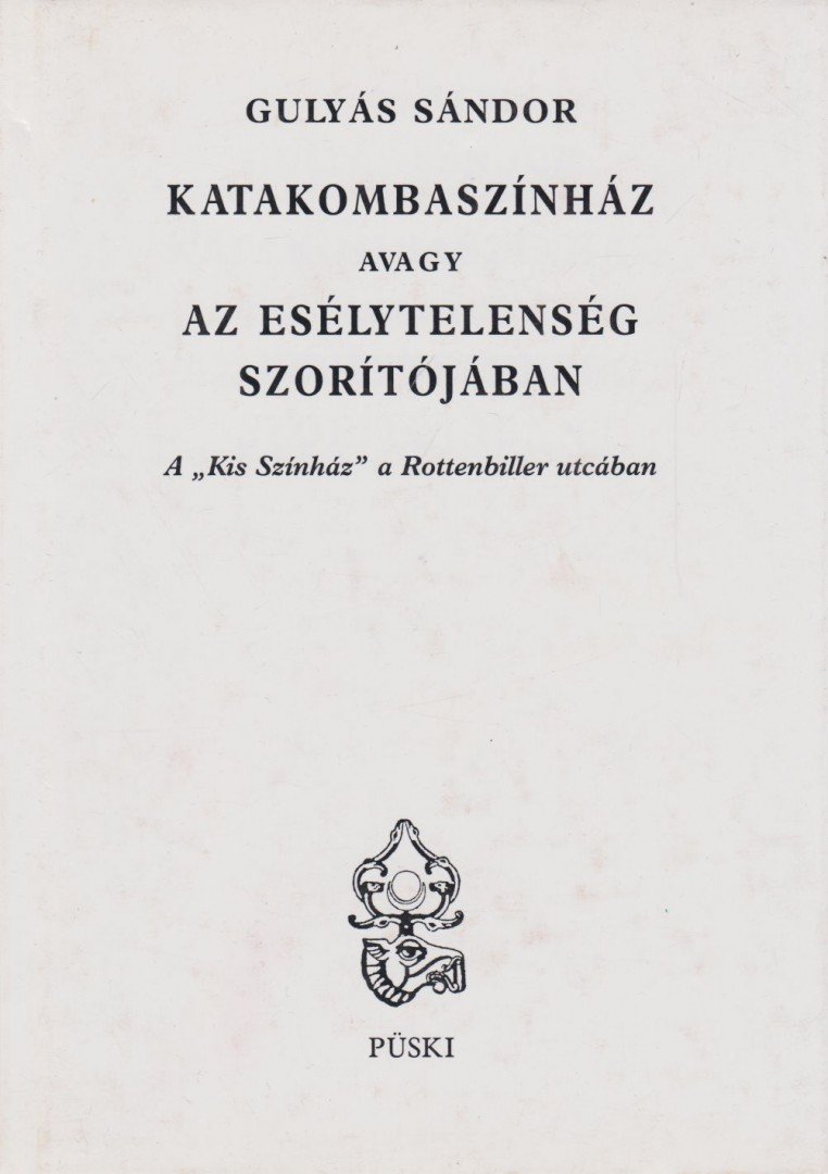 Gulyás Sándor - Katakombaszínház avagy az esélytelenség szorítójában [antikvár]