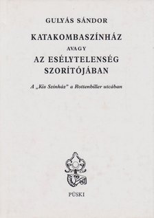 Gulyás Sándor - Katakombaszínház avagy az esélytelenség szorítójában [antikvár]