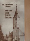 Dr. Gacsályi Gábor - Bartha Mór élete és kora (dedikált példány) [antikvár]