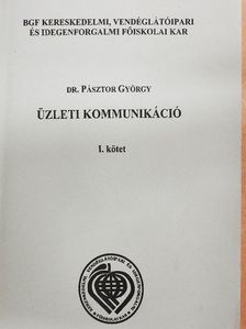 Dr. Pásztor György - Üzleti kommunikáció I. [antikvár]
