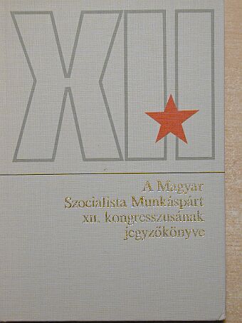 Bódi Béla - A Magyar Szocialista Munkáspárt XII. kongresszusának jegyzőkönyve [antikvár]