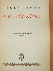 Gyulai Ádám - A mi pénzünk [antikvár]