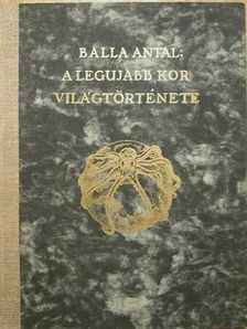 Balla Antal - A legujabb kor világtörténete [antikvár]