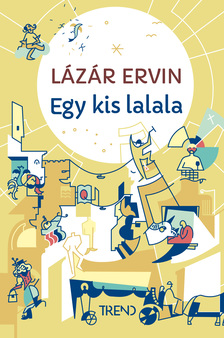 Lázár Ervin - Egy kis lalala - képtelen történetek