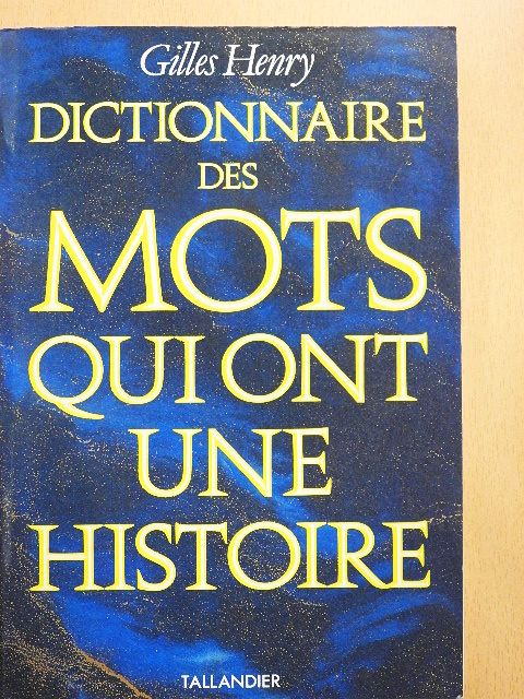 Gilles Henry - Dictionnaire des Mots Qui ont Une Histoire [antikvár]