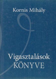 KORNIS MIHÁLY - Vigasztalások könyve [antikvár]