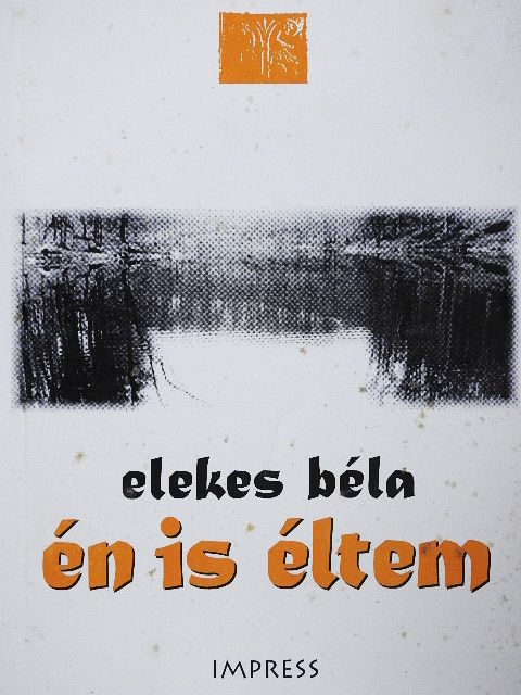 Elekes Béla - Én is éltem [antikvár]