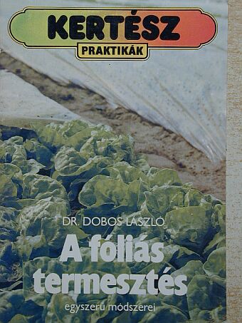 Dr. Dobos László - A fóliás termesztés egyszerű módszerei [antikvár]