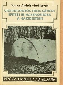Somos András - Vízfüggönyös fólia sátrak építése és hasznosítása a házikertben [antikvár]
