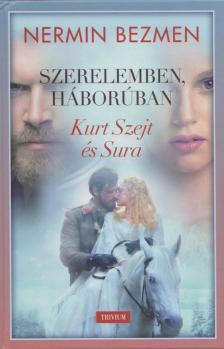 Nermin Bezmen - Szerelemben, háborúban I. - Kurt Szejt és Sura [antikvár]