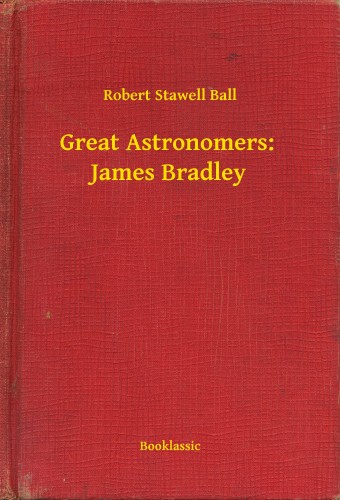 Ball Robert Stawell - Great Astronomers:  James Bradley [eKönyv: epub, mobi]