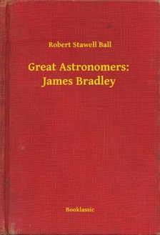 Ball Robert Stawell - Great Astronomers:  James Bradley [eKönyv: epub, mobi]