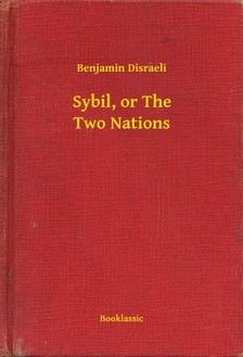 Benjamin Disraeli - Sybil, or The Two Nations [eKönyv: epub, mobi]