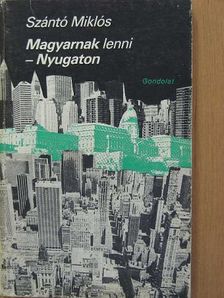 Szántó Miklós - Magyarnak lenni - Nyugaton [antikvár]