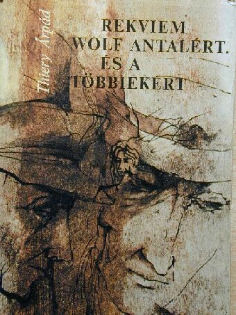 Thiery Árpád - Rekviem Wolf Antalért. És a többiekért [antikvár]