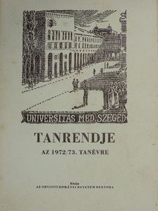 A Szegedi Orvostudományi Egyetem tanrendje az 1972/73. tanévre [antikvár]
