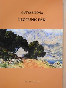 Gulyás Ilona - Legyünk fák (dedikált példány) [antikvár]