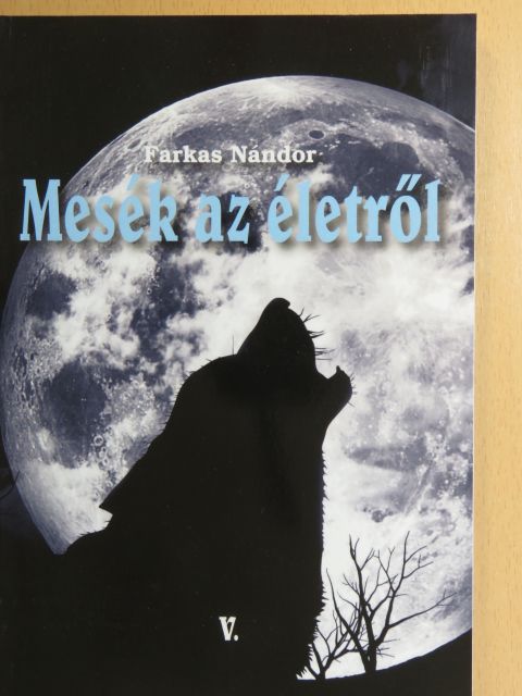 Farkas Nándor - Mesék az életről V. [antikvár]