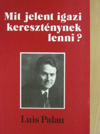 Luis Palau - Mit jelent igazi kereszténynek lenni? [antikvár]