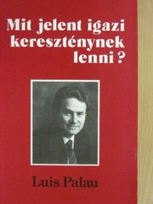 Luis Palau - Mit jelent igazi kereszténynek lenni? [antikvár]