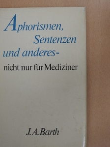 Aphorismen, Sentenzen und anderes- nicht nur für Mediziner [antikvár]