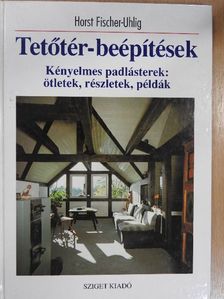 Horst Fischer-Uhlig - Tetőtér-beépítések [antikvár]