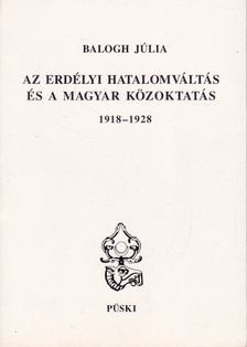 Balogh Júlia - Az erdélyi hatalomváltás és a magyar közoktatás (1918-1928) [antikvár]