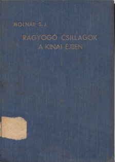 Molnár Ödön S. J. - Ragyogó csillagok a kínai éjben [antikvár]