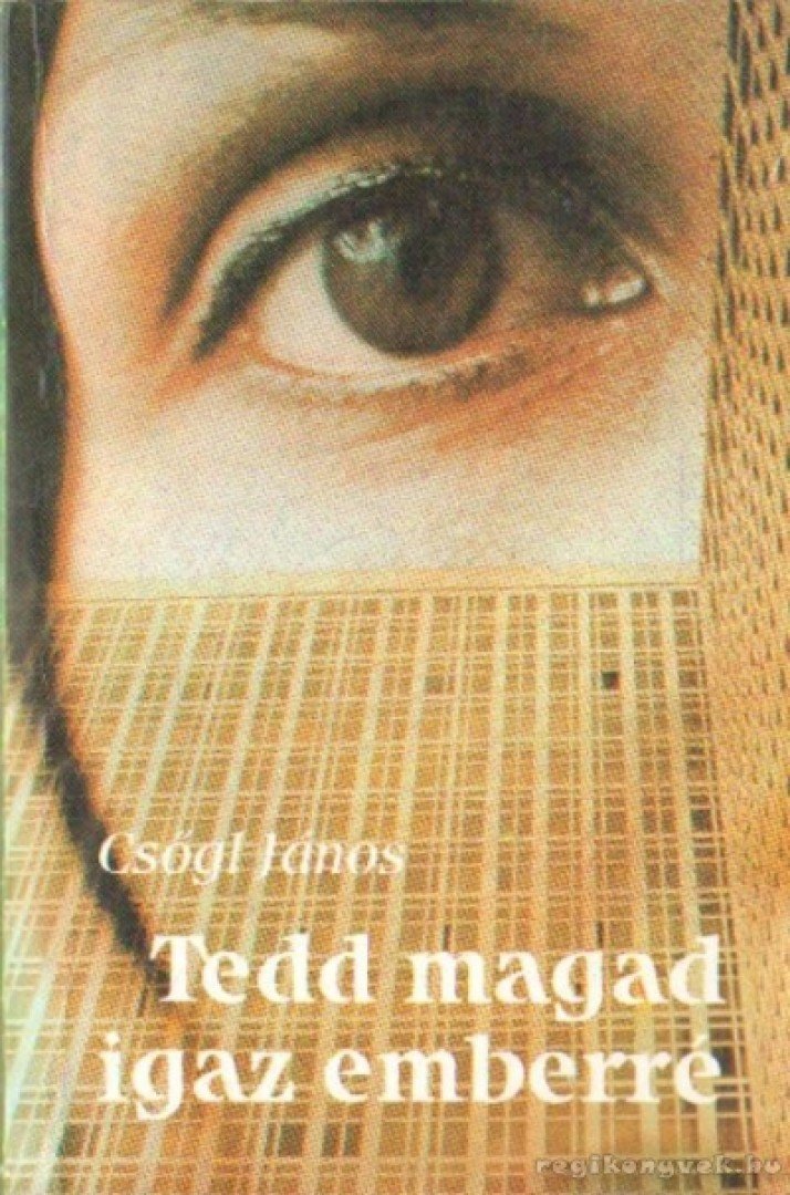 Csőgl János - Tedd magad igaz emberré [antikvár]