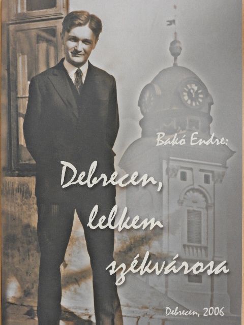 Bakó Endre - Debrecen, lelkem székvárosa [antikvár]