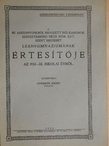 A mi asszonyunkról nevezett Női Kanonok szerzetesrend Pécsi Róm. Kat. Szent Erzsébet Leánygimnáziumának értesítője az 1932-33. iskolai évről [antikvár]