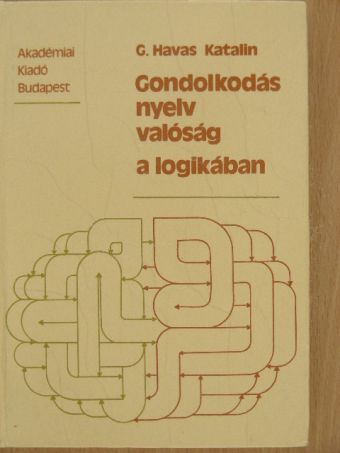 G. Havas Katalin - Gondolkodás, nyelv, valóság a logikában [antikvár]