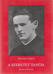 BALÁSSY LÁSZLÓ - A szeretet tanúja [antikvár]