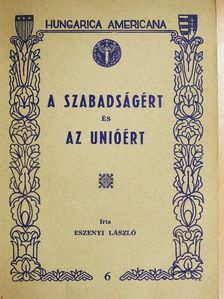 Eszenyi László - A szabadságért és az Unióért [antikvár]