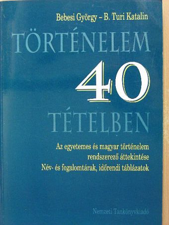 B. Turi Katalin - Történelem 40 tételben [antikvár]
