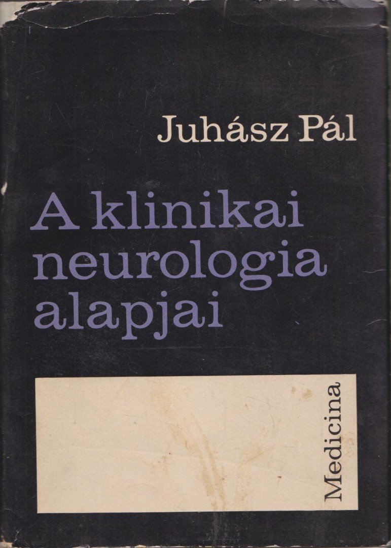 JUHÁSZ PÁL - A klinikai neurológia alapjai [antikvár]