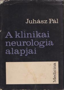 JUHÁSZ PÁL - A klinikai neurológia alapjai [antikvár]