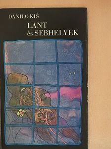 Danilo Kis - Lant és sebhelyek [antikvár]