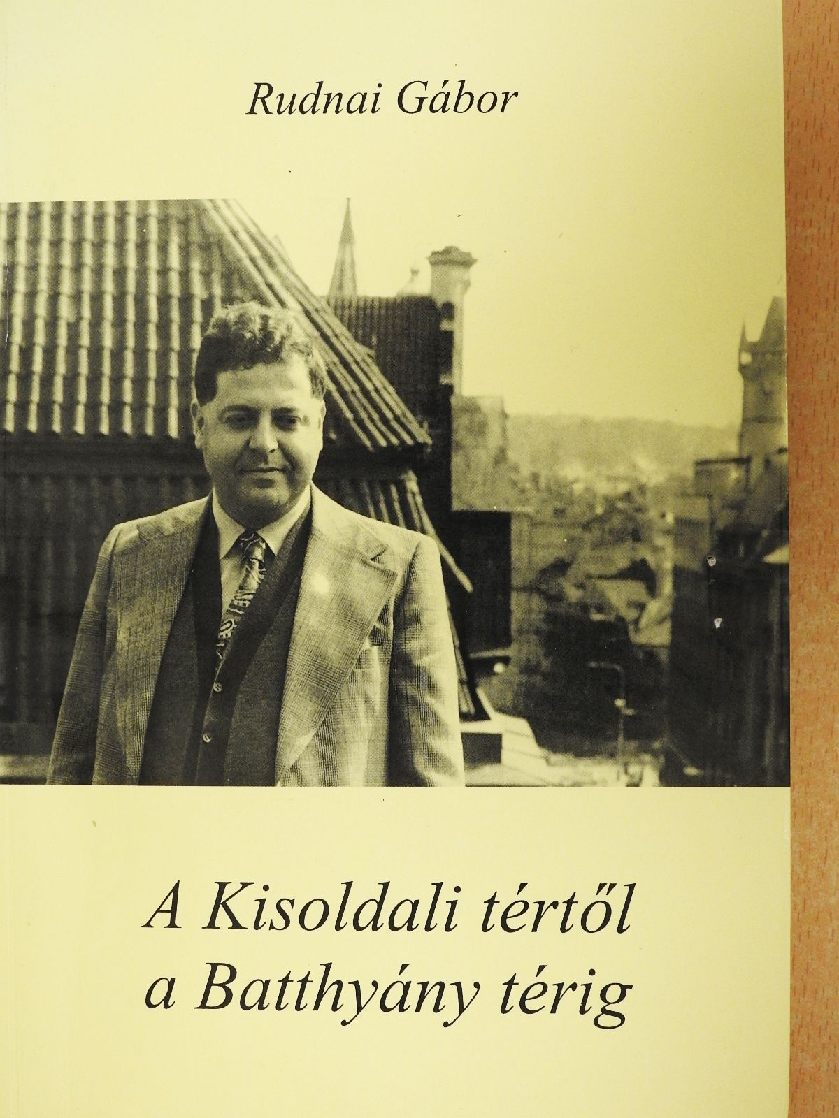 Rudnai Gábor - A Kisoldali tértől a Batthyány térig (dedikált példány) [antikvár]
