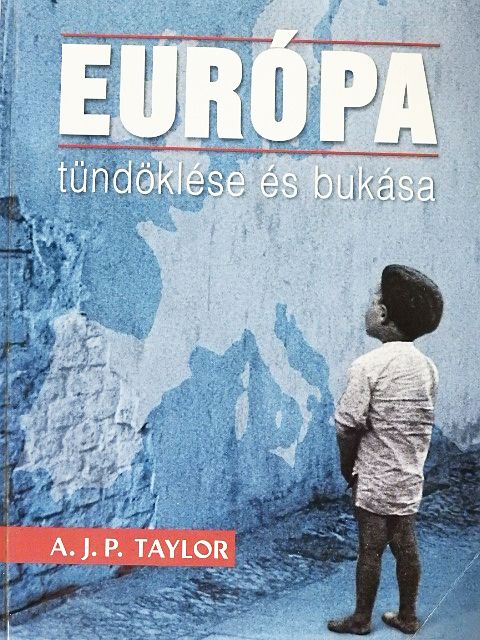 A. J. P. Taylor - Európa tündöklése és bukása [antikvár]