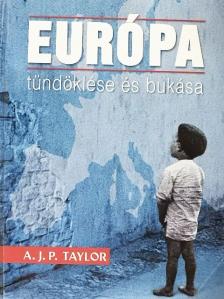 A. J. P. Taylor - Európa tündöklése és bukása [antikvár]