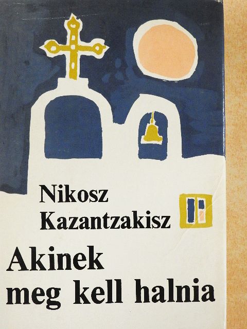 Nikosz Kazantzakisz - Akinek meg kell halnia [antikvár]