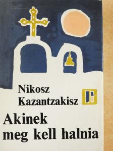 Nikosz Kazantzakisz - Akinek meg kell halnia [antikvár]