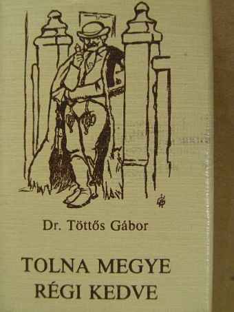 Dr. Töttős Gábor - Tolna megye régi kedve (minikönyv) [antikvár]