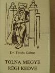 Dr. Töttős Gábor - Tolna megye régi kedve (minikönyv) [antikvár]